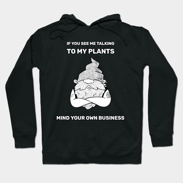 If You See Me Talking To My Plants Mind Your Own Business Grumpy Gardener Hoodie by SJR-Shirts